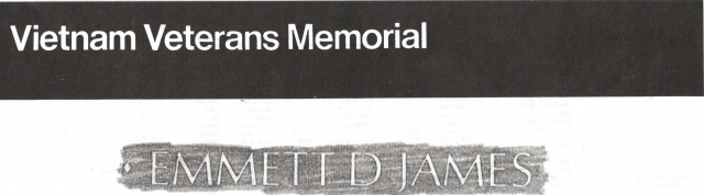 Dwane James engraved name on the Vietnam Memorial (The WALL) in Washington, DC.
  
Dwaine was a combat medic, one of most revered men on the battlefield, who in 1969 was killed in action while serving with the 4th Infantry Division.