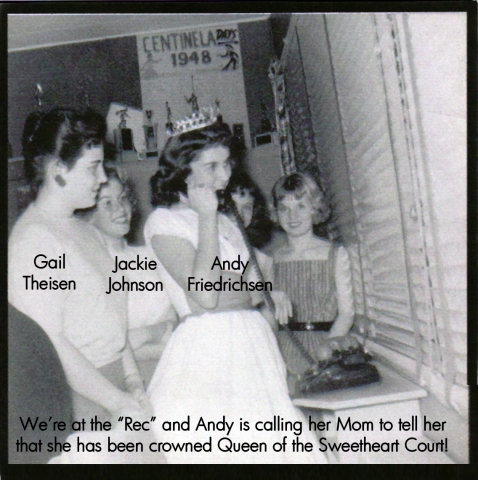 This was taken at the Sweetheart Ball at the Rec when Andy was named Queen. She called her Mom to tell her - while Gail and I (and others) looked on! A very special night for Andy!!